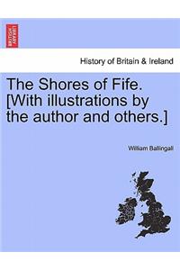 Shores of Fife. [With Illustrations by the Author and Others.]