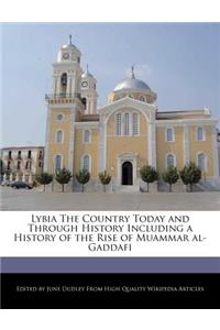 Lybia the Country Today and Through History Including a History of the Rise of Muammar Al-Gaddafi