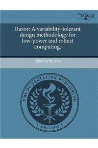 Razor: A Variability-Tolerant Design Methodology for Low-Power and Robust Computing