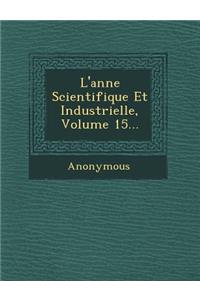 L'Ann E Scientifique Et Industrielle, Volume 15...