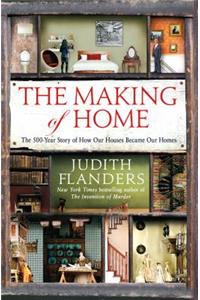 The Making of Home: The 500-Year Story of How Our Houses Became Our Homes