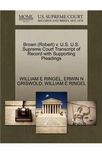 Brown (Robert) V. U.S. U.S. Supreme Court Transcript of Record with Supporting Pleadings