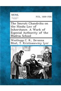 Smruti Chandrika on the Hindu Law of Inheritance. a Work of Especial Authority of the Madras School