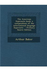 American Esperanto Book; A Compendium of the International Language Esperanto