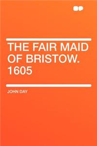 The Fair Maid of Bristow. 1605