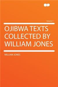 Ojibwa Texts Collected by William Jones Volume 7