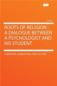 Roots of Religion: A Dialogue Between a Psychologist and His Student