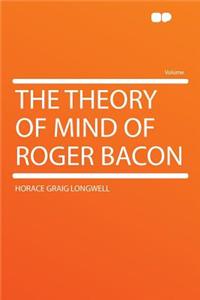 The Theory of Mind of Roger Bacon