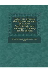 Ueber Die Grenzen Des Naturerkennens; Die Sieben Weltrathsel, Zwei Vortrage