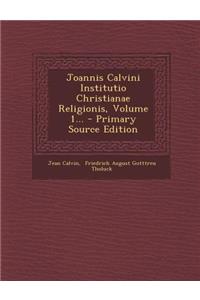 Joannis Calvini Institutio Christianae Religionis, Volume 1...