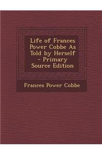 Life of Frances Power Cobbe as Told by Herself