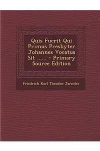 Quis Fuerit Qui Primus Presbyter Johannes Vocatus Sit ...... - Primary Source Edition