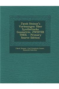 Jacob Steiner's Vorlesungen Uber Synthetische Geometrie, Zweiter Theil - Primary Source Edition