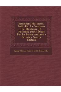 Souvenirs Militaires, Publ. Par La Comtesse de Mirabeau, Et Precedes D'Une Etude Par Le Baron Ambert