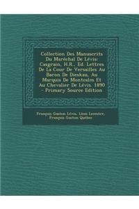 Collection Des Manuscrits Du Marechal de Levis: Casgrain, H.R., Ed. Lettres de La Cour de Versailles Au Baron de Dieskau, Au Marquis de Montcalm Et Au Chevalier de Levis. 1890