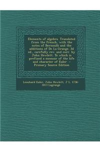 Elements of Algebra. Translated from the French, with the Notes of Bernoulli and the Additions of de La Grange. 3D Ed., Carefully REV. and Corr. by Jo