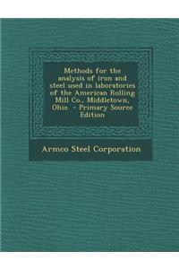 Methods for the Analysis of Iron and Steel Used in Laboratories of the American Rolling Mill Co., Middletown, Ohio