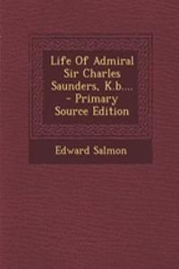 Life of Admiral Sir Charles Saunders, K.B.... - Primary Source Edition