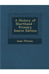A History of Shorthand - Primary Source Edition