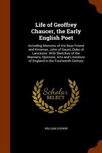 Life of Geoffrey Chaucer, the Early English Poet