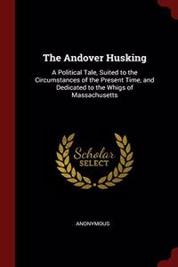 THE ANDOVER HUSKING: A POLITICAL TALE, S