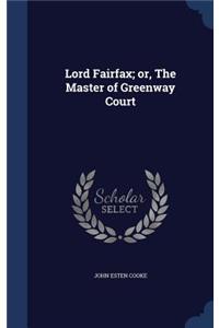 Lord Fairfax; or, The Master of Greenway Court