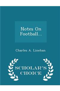 Notes on Football... - Scholar's Choice Edition