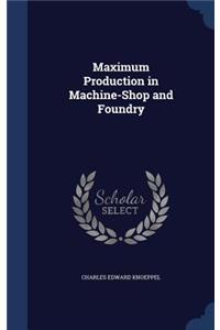 Maximum Production in Machine-Shop and Foundry
