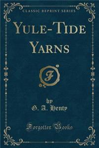 Yule-Tide Yarns (Classic Reprint)