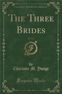 The Three Brides, Vol. 2 of 2 (Classic Reprint)