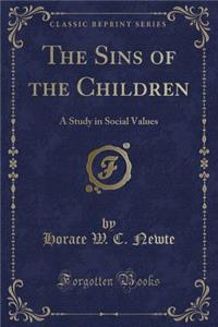 The Sins of the Children: A Study in Social Values (Classic Reprint)