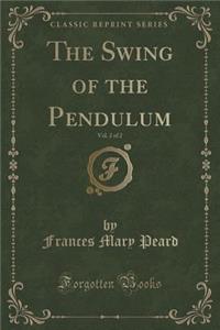 The Swing of the Pendulum, Vol. 2 of 2 (Classic Reprint)