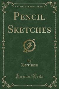 Pencil Sketches (Classic Reprint)