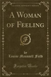 A Woman of Feeling (Classic Reprint)