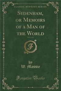 Sydenham, or Memoirs of a Man of the World, Vol. 1 of 3 (Classic Reprint)
