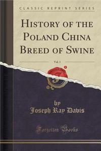 History of the Poland China Breed of Swine, Vol. 1 (Classic Reprint)