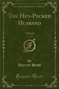 The Hen-Pecked Husband, Vol. 3 of 3: A Novel (Classic Reprint)