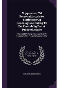 Supplement Til Personalhistoriske, Statistiske Og Genealogiske Bidrag Til En Almindelig Dansk Praestehistorie