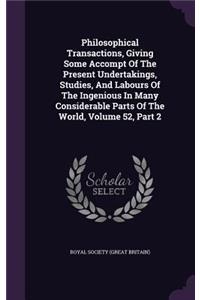 Philosophical Transactions, Giving Some Accompt of the Present Undertakings, Studies, and Labours of the Ingenious in Many Considerable Parts of the World, Volume 52, Part 2