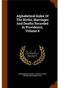 Alphabetical Index Of The Births, Marriages And Deaths Recorded In Providence, Volume 4