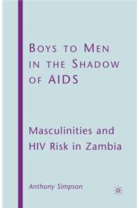 Boys to Men in the Shadow of AIDS: Masculinities and HIV Risk in Zambia
