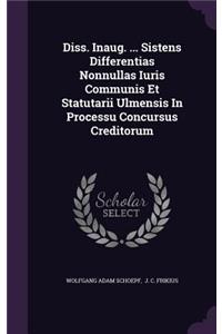 Diss. Inaug. ... Sistens Differentias Nonnullas Iuris Communis Et Statutarii Ulmensis in Processu Concursus Creditorum