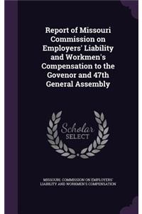 Report of Missouri Commission on Employers' Liability and Workmen's Compensation to the Govenor and 47th General Assembly