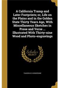 A California Tramp and Later Footprints; or, Life on the Plains and in the Golden State Thirty Years Ago, With Miscellaneous Sketches in Prose and Verse ... Illustrated With Thirty-nine Wood and Photo-engravings