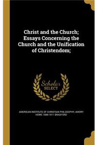 Christ and the Church; Essays Concerning the Church and the Unification of Christendom;