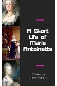 A Short Life of Marie Antoinette