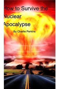 How to Survive the Nuclear Apocalypse