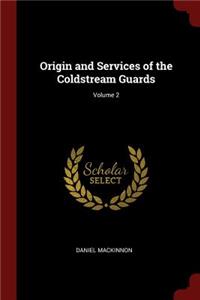 Origin and Services of the Coldstream Guards; Volume 2