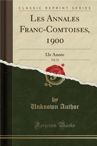 Les Annales Franc-Comtoises, 1900, Vol. 12: 12e AnnÃ©e (Classic Reprint)