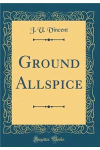 Ground Allspice (Classic Reprint)